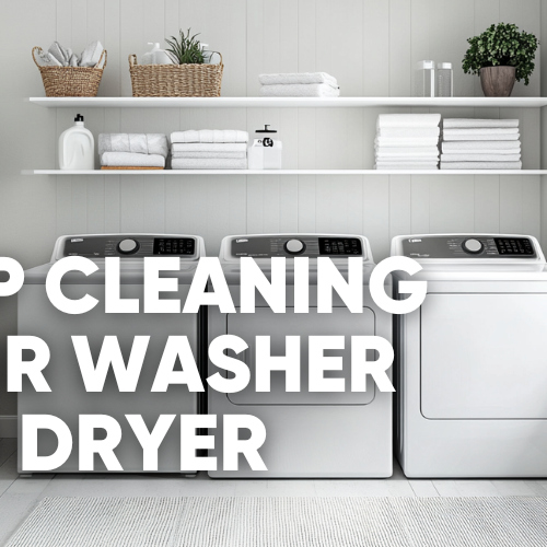 How to Clean and Maintain Your Washer and Dryer to Extend Their Lifespan