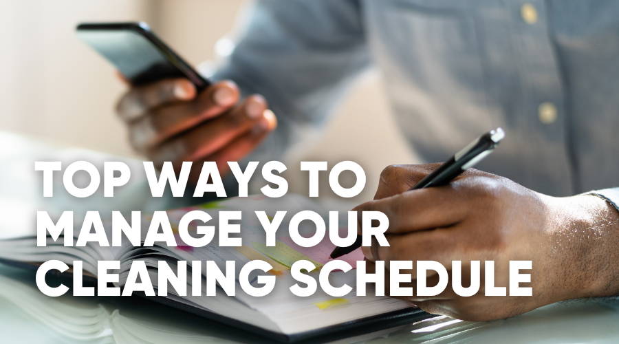 9 Tools and Systems to Help Manage Your Cleaning Schedule