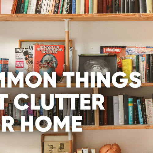 15 Things That Make Your Home Look Cluttered