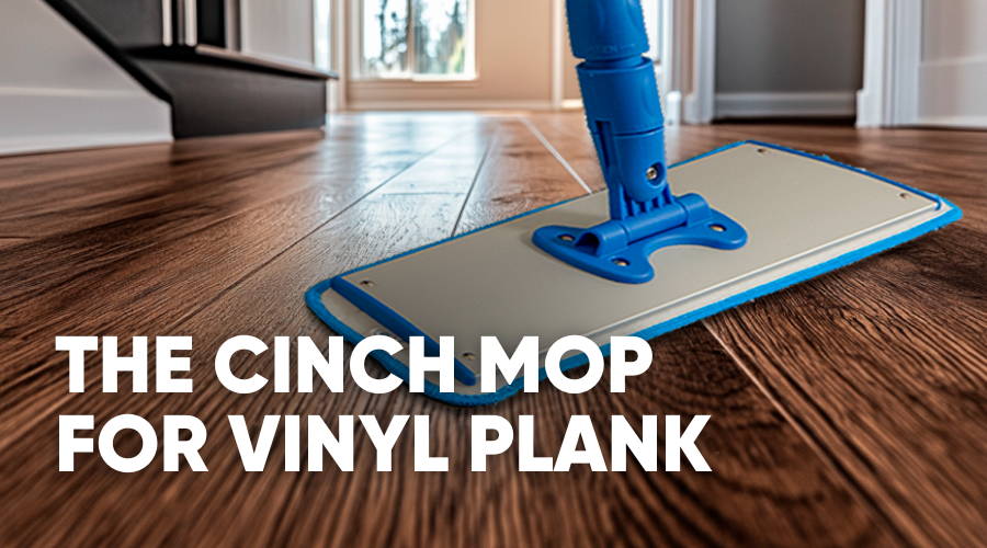 The Cinch Mop for Luxury Vinyl Plank Flooring