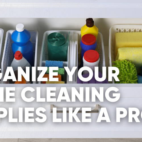 How to Organize Your Home Cleaning Supplies Like a Pro