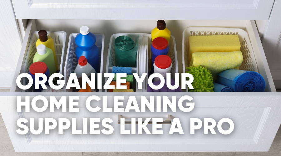 How to Organize Your Home Cleaning Supplies Like a Pro